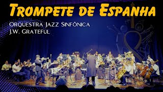 Trompete de Espanha - Trompetista Rinaldo Santos &.Orquestra Jazz Sinfônica J.W. Grateful