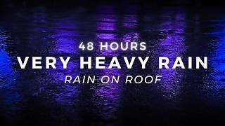 Very Heavy Rain for FAST Sleep - 48 Hours of Rain on Roof to Sleep well