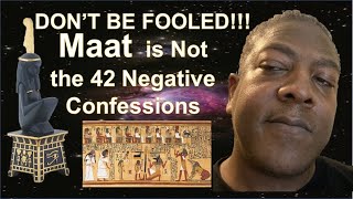 DON'T BE FOOLED!!!  Maat  is Not the 42 Negative Confessions