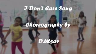 I Don't Care | Choreography by D.Utsav |