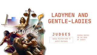 Ladymen and Gentle-ladies | Judges 4-5 | Tom Foord