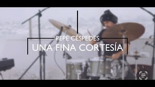 Pepe Céspedes - Una fina cortesía  - Live session