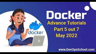 Docker Advance Tutorials | Part 5 out 7 | May-2022