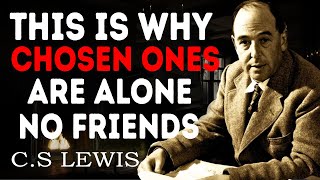 CHOSEN ONES: This Is Why Chosen Ones Are Alone No Friends And No Relationship | C.S. Lewis 2024