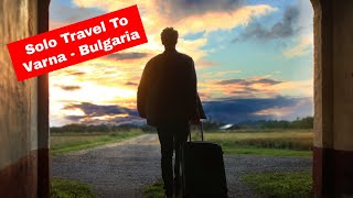 Solo Travel To Varna, Bulgaria