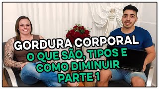 Gordura Corporal - (Quais os tipos e como reduzir) - Entrevista #4