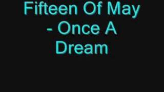 Fifteen Of May - Once A Dream