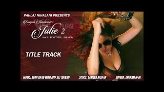 New Hindi Songs 2017 | Julie 2 Title Track | Pahlaj Nihalani | Raai Laxmi, Deepak Shivdasani