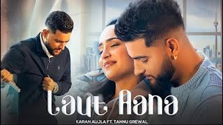 Laut Aana | karan Aujla Ft. Tanu Grewal |Official Video|Karan Aujla Hindi song|New punjabi song 2022