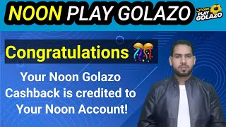 Noon Play Golazo | Congratulations 🎊 Your Noon Golazo Cashback is Credited to Your Noon account