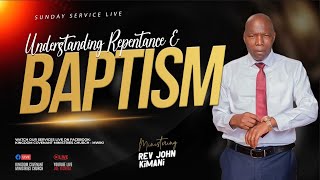 UNDERSTANDING WATER BAPTISM AND REPENTANCE - REV. JOHN KIMANI