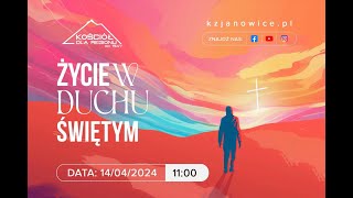 ŻYCIE W DUCHU ŚWIĘTYM | Jan Gwiazda | 14.04.2024r.