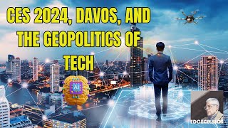 CES 2024, DAVOS and GEOPOLITICAL TECH!