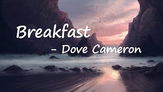 Dove Cameron - Breakfast  Lyrics