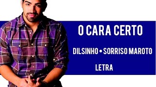 Dilsinho ft Sorriso Maroto - O Cara Certo •LETRA•