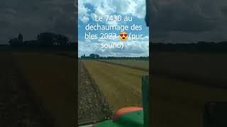 Le 7430 au dechaumage des bles 2023 💨💨👌(pur sound)