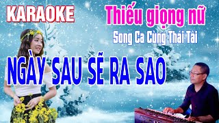 Karaoke Thiếu Giọng Nữ Ngày Sau Sẽ Ra Sao | Song Ca Cùng Thái Tài