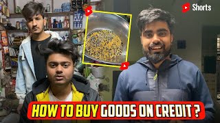 How to buy goods on credit ? 😂 Best solution ever  ~@ Dushyant kukreja 2.