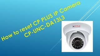 How to reset CP Plus IP Camera CP UNC DA13L3