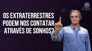 OS EXTRATERRESTRES PODEM NOS CONTATAR ATRAVÉS DE SONHOS?