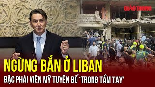 Đặc phái viên Mỹ tuyên bố lệnh ngừng bắn ở Liban ‘trong tầm tay’ | BGT