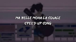 ma belle moha la squale - speed up