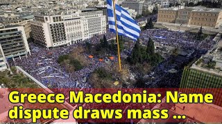 Greece Macedonia: Name dispute draws mass protest in Athens