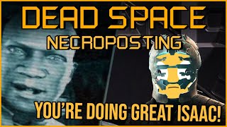 YOU'RE DOING GREAT ISAAC  [Dead Space Necroposting Original]