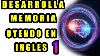 DESARROLLA MEMORIA OYENDO EN INGLES 1