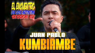 JUAN PABLO KUMBIAMBE - SESSION #2 (EL ENCUENTRO DE LOS ARTISTAS)