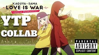 The Kaguya-sama Love is War YTP Collab