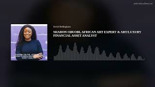 SHARON OBUOBI, AFRICAN ART EXPERT & ART/LUXURY FINANCIAL ASSET ANALYST