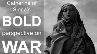 Catherine of Siena's BOLD perspective on WAR (Ukraine)