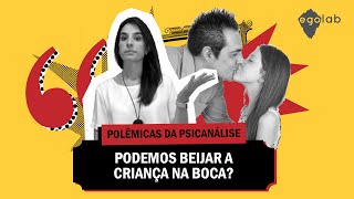 Polêmicas da Psicanálise - Podemos beijar a criança na boca?  - Sexualidade infantil