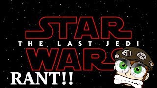 Star Wars The Last Jedi RANT!!!