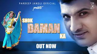 SHOK DAMAN KA | शौक दामण का |  Arju Dhillon | Pardeep jandli Official , K2 Haryanvi New Songs 2020