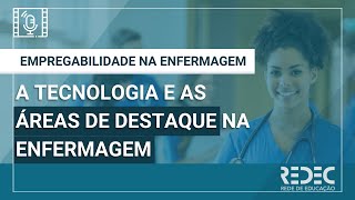 Empregabilidade na Enfermagem | A tecnologia e as áreas de destaque na enfermagem