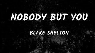 Blake Shelton - Nobody But You (Lyrics)