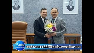 GENÇLİK VE SPOR İL MÜDÜRÜĞÜNE KUBİLAY KALAYCIOĞLUYA ATANDI