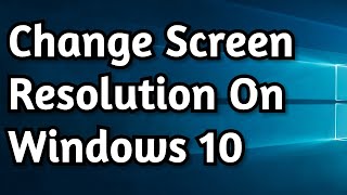 How To Change Screen Resolution on Windows PC