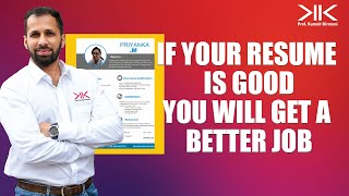 IF YOUR RESUME IS GOOD YOU WILL GET A BETTER JOB