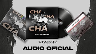 Sucesión M - Cha Cha Chá   (Audio)