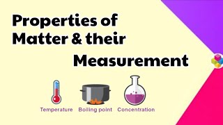 Properties of Matter and Measurements | Basic Concepts of Chemistry|Class XI | Chapter 1 | Science