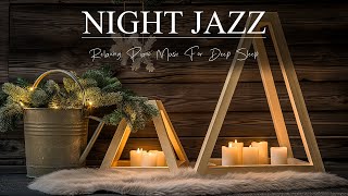 Exquisite Relaxing Night Piano Jazz - Calm Jazz Instrumental Music - Soft Jazz BGM to Deep Sleep