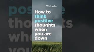 || How to think positive thoughts when you are down || #shorts