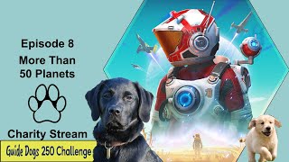 E08 No Man's Sky More than 50 planets - Guide Dogs UK Charity Streams