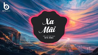 Xa Mãi (Beta Remix) - H2K x Jin Tuấn Nam | Nhạc Trẻ Remix Hot TikTok Hay Nhất 2023