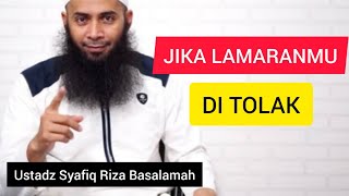 JIKA LAMARANMU DI TOLAK || Ustadz Syafiq Riza Basalamah