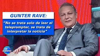 GUNTER RAVE: "No se trata solo de leer el teleprompter, se trata de interpretar la noticia"