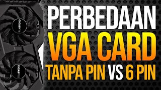 PERBEDAAN VGA card DENGAN PIN power dan TANPA PIN power !!!